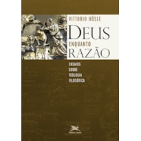 DEUS ENQUANTO RAZÃO - ENSAIOS SOBRE TEOLOGIA FILOSÓFICA