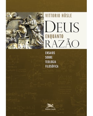 DEUS ENQUANTO RAZÃO: ENSAIOS SOBRE TEOLOGIA FILOSÓFICA