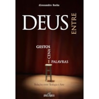 DEUS ENTRE GESTOS -  CENAS E PALAVRAS