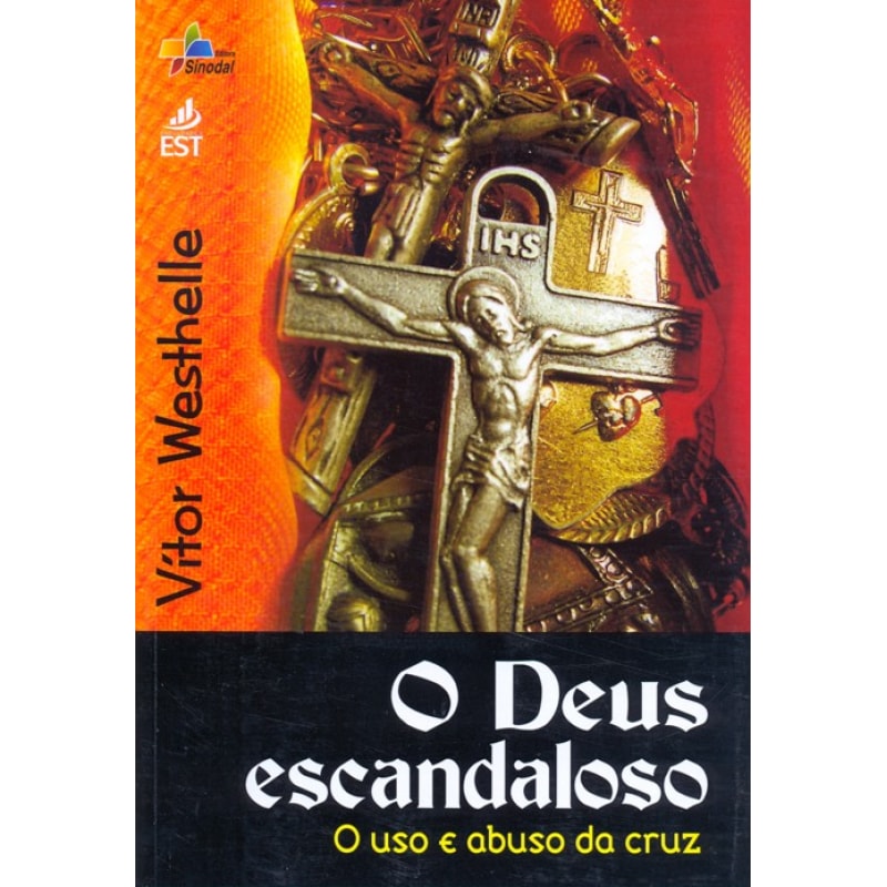 DEUS ESCANDALOSO, O - O USO E ABUSO DA CRUZ