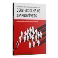 DEUS ESCOLHE OS IMPROVAVÉIS - POR QUE O QUE DEUS PROCURA É UM CORAÇÃO DISPONÍVEL