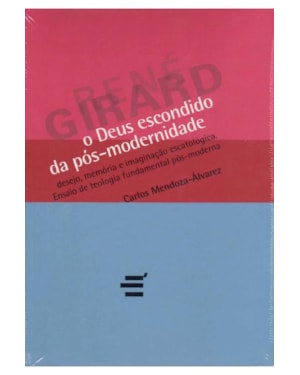 DEUS ESCONDIDO DA PÓS MODERNIDADE, O