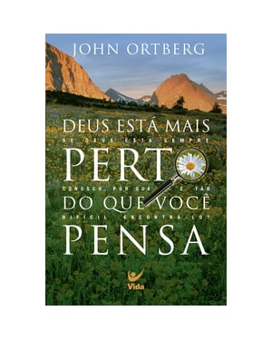 Deus está mais perto do que você pensa: se Deus está sempre conosco, por que é tão difícil encontrá-lo?
