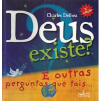 DEUS EXISTE? E OUTRAS PERGUNTAS QUE TAIS...