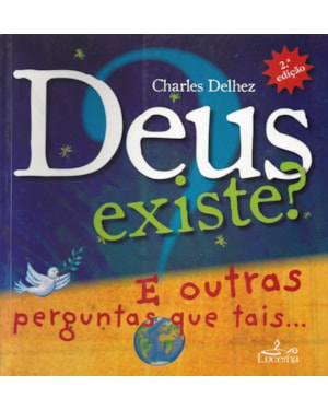 DEUS EXISTE? E OUTRAS PERGUNTAS QUE TAIS...