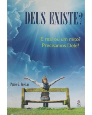 DEUS EXISTE? E REAL OU UM MITO? PRECISAMOS DELE? - 1
