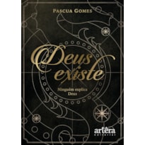 DEUS EXISTE: NINGUÉM EXPLICA DEUS