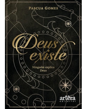 DEUS EXISTE: NINGUÉM EXPLICA DEUS