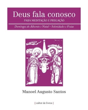 Deus fala conosco - Para meditação e pregação - Domingos do Advento e Natal - Solenidades e festas