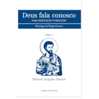 DEUS FALA CONOSCO - PARA MEDITAÇÃO E PREGAÇÃO - DOMINGOS DO TEMPO COMUM - ANO C