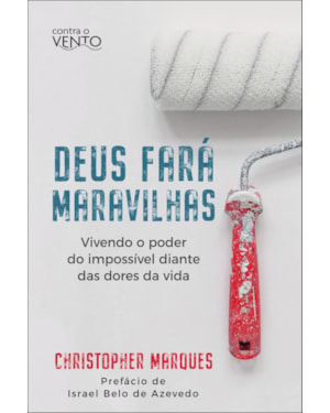 Deus fará maravilhas: vivendo o poder do impossível diante das dores da vida