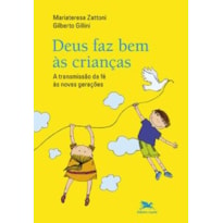 DEUS FAZ BEM ÀS CRIANÇAS - A TRANSMISSÃO DA FÉ ÀS NOVAS GERAÇÕES