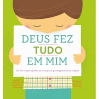 DEUS FEZ TUDO EM MIM: UM LIVRO PARA AJUDAR AS CRIANÇAS A PROTEGEREM SEUS CORPOS