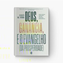 DEUS, GANÂNCIA E O EVANGELHO DA PROSPERIDADE