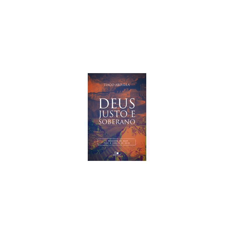 Deus justo e soberano: a mensagem de Naum para a igreja de hoje