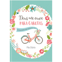 Deus me ouve para Garotas: 90 devocionais para fortalecer a sua fé