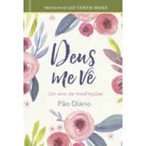 Deus me vê: um ano de Meditações Pão Diário: um ano de meditações pão diário
