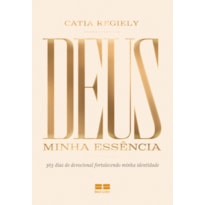 DEUS: MINHA ESSÊNCIA: 365 DIAS DE DEVOCIONAL FORTALECENDO MINHA IDENTIDADE