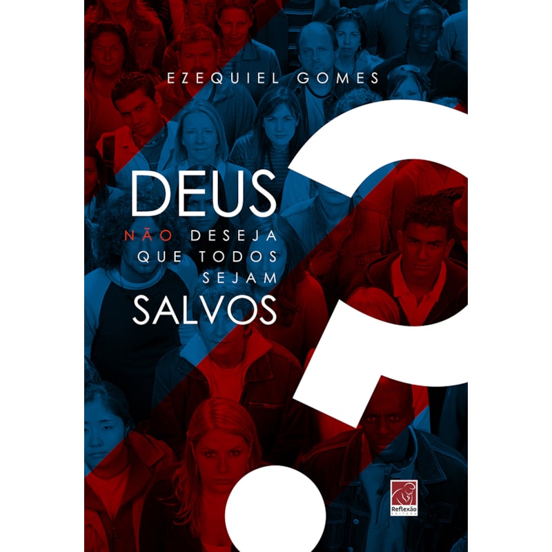DEUS NÃO DESEJA QUE TODOS SEJAM SALVOS?