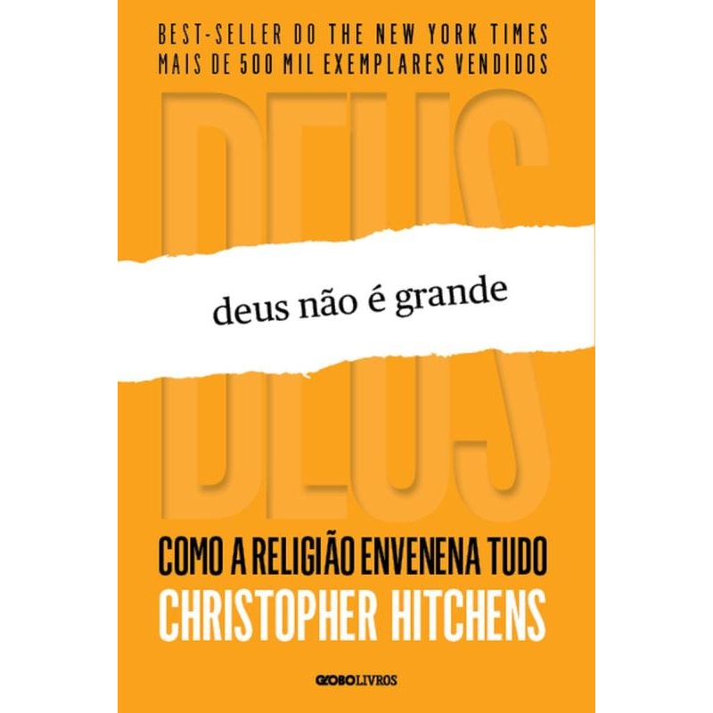 DEUS NÃO É GRANDE: COMO A RELIGIÃO ENVENENA TUDO