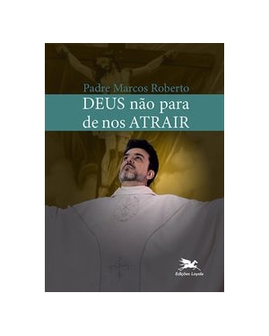DEUS NÃO PARA DE NOS ATRAIR