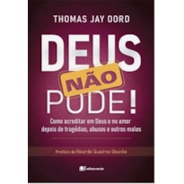 Deus não pode!: como acreditar em Deus e no amor depois de tragédias abusos e outros males