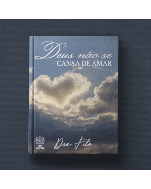 DEUS NÃO SE CANSA DE AMAR - DRA. FILÓ