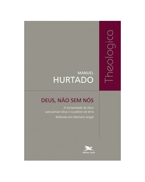 DEUS, NÃO SEM NÓS - A HUMANIDADE DE DEUS PARA PENSAR DEUS E OS POBRES DA TERRA