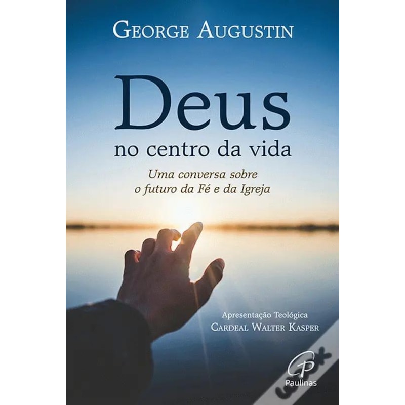 DEUS NO CENTRO DA VIDA - UMA CONVERSA SOBRE O FUTURO DA FÉ E DA IGREJA