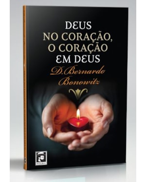 DEUS NO CORAÇÃO, O CORAÇÃO EM DEUS