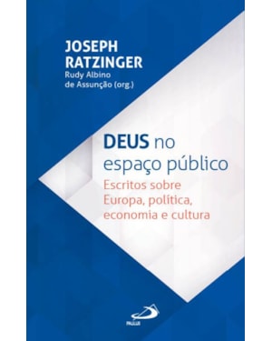 Deus no Espaço Público: Escritos sobre Europa, política, economia e cultura