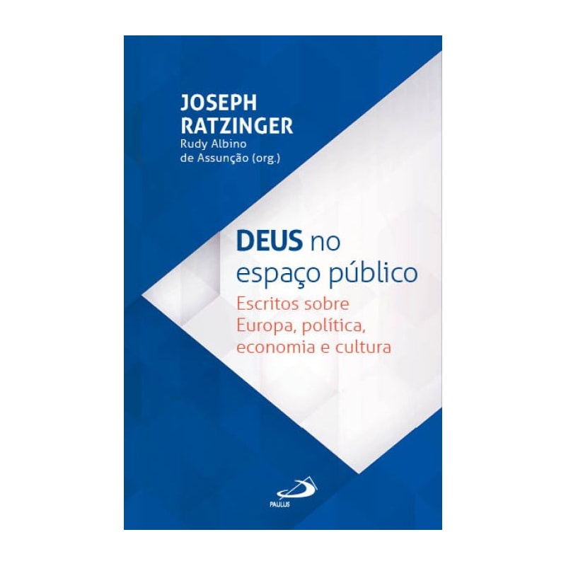 Deus no Espaço Público: Escritos sobre Europa, política, economia e cultura