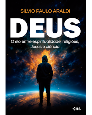 DEUS: O ELO ENTRE ESPIRITUALIDADE, RELIGIÕES, JESUS E CIÊNCIA