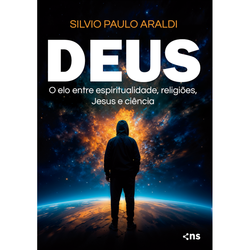 DEUS: O ELO ENTRE ESPIRITUALIDADE, RELIGIÕES, JESUS E CIÊNCIA