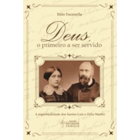Deus, o primeiro a ser servido: A espiritualidade dos santos Luís e Zélia Martin