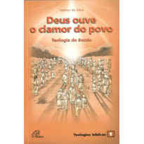 DEUS OUVE O CLAMOR DO POVO: TEOLOGIA DO ÊXODO - TEOLOGIAS BÍBLICAS 1