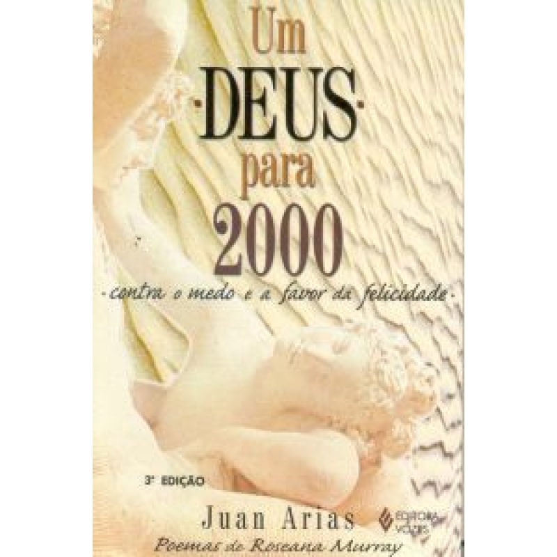 DEUS PARA 2000, UM  - CONTRA O MEDO E A FAVOR DA FELICIDADE