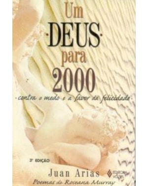 DEUS PARA 2000, UM - CONTRA O MEDO E A FAVOR DA FELICIDADE