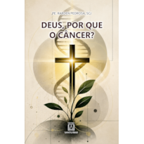 Deus, Por que o Câncer?