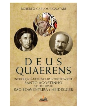 Deus Quarens: Introdução à metafísica da interioridade de Santo Agostinho nas leituras de São Boaventura e Heidegger