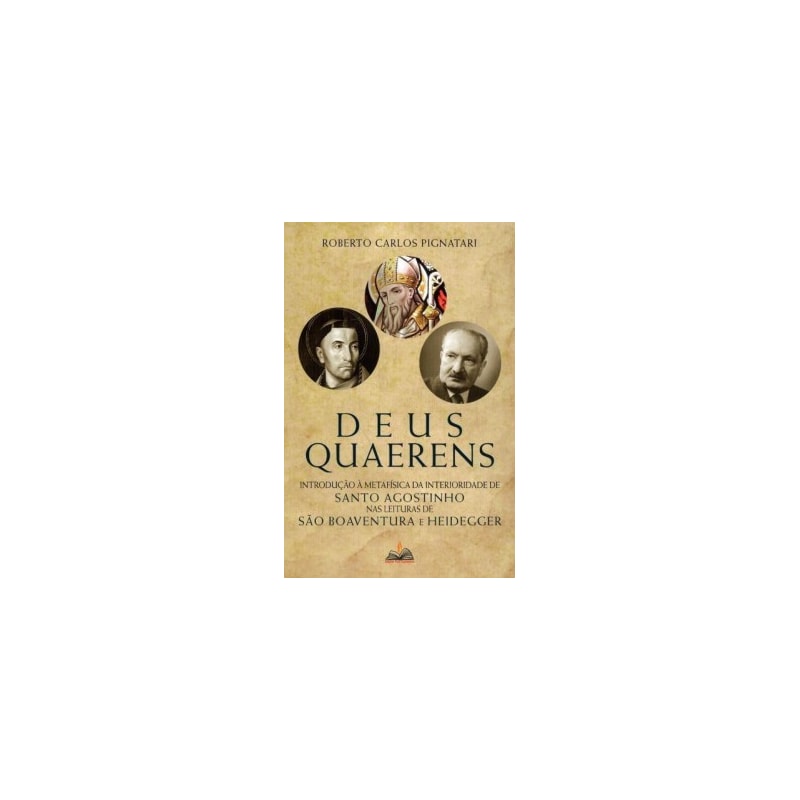 Deus Quarens: Introdução à metafísica da interioridade de Santo Agostinho nas leituras de São Boaventura e Heidegger