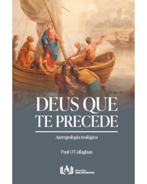 Deus que te precede: Antropologia teológica