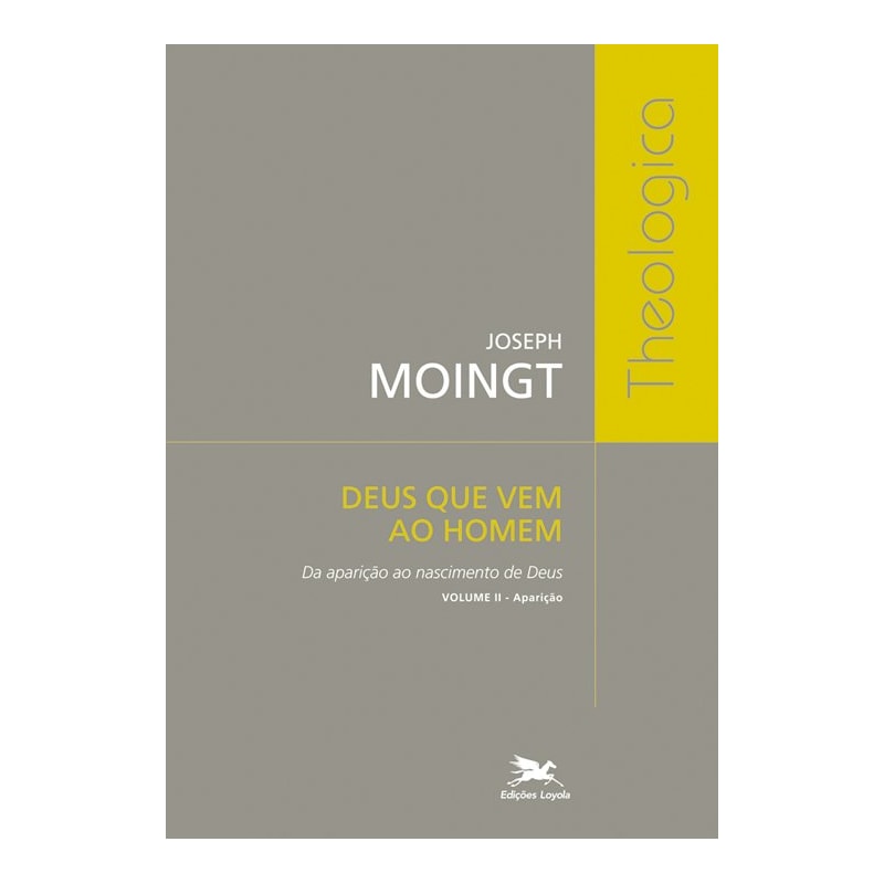 DEUS QUE VEM AO HOMEM - VOLUME II: DA APARIÇÃO AO NASCIMENTO DE DEUS - APARIÇÃO