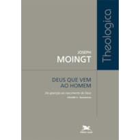 DEUS QUE VEM AO HOMEM - VOLUME II: DA APARIÇÃO AO NASCIMENTO DE DEUS - NASCIMENTO