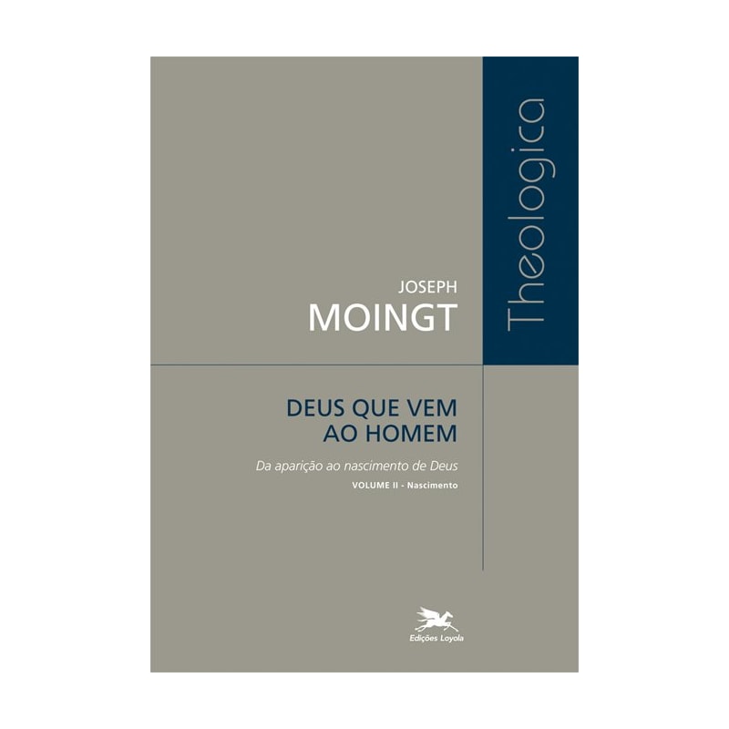 DEUS QUE VEM AO HOMEM - VOLUME II: DA APARIÇÃO AO NASCIMENTO DE DEUS - NASCIMENTO