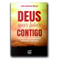 DEUS QUER FALAR CONTIGO: PRINCÍPIOS PARA UMA MAIOR INTIMIDADE COM DEUS