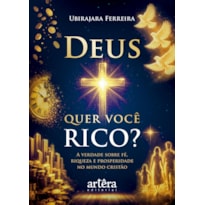 DEUS QUER VOCÊ RICO?: A VERDADE SOBRE FÉ, RIQUEZA E PROSPERIDADE NO MUNDO CRISTÃO