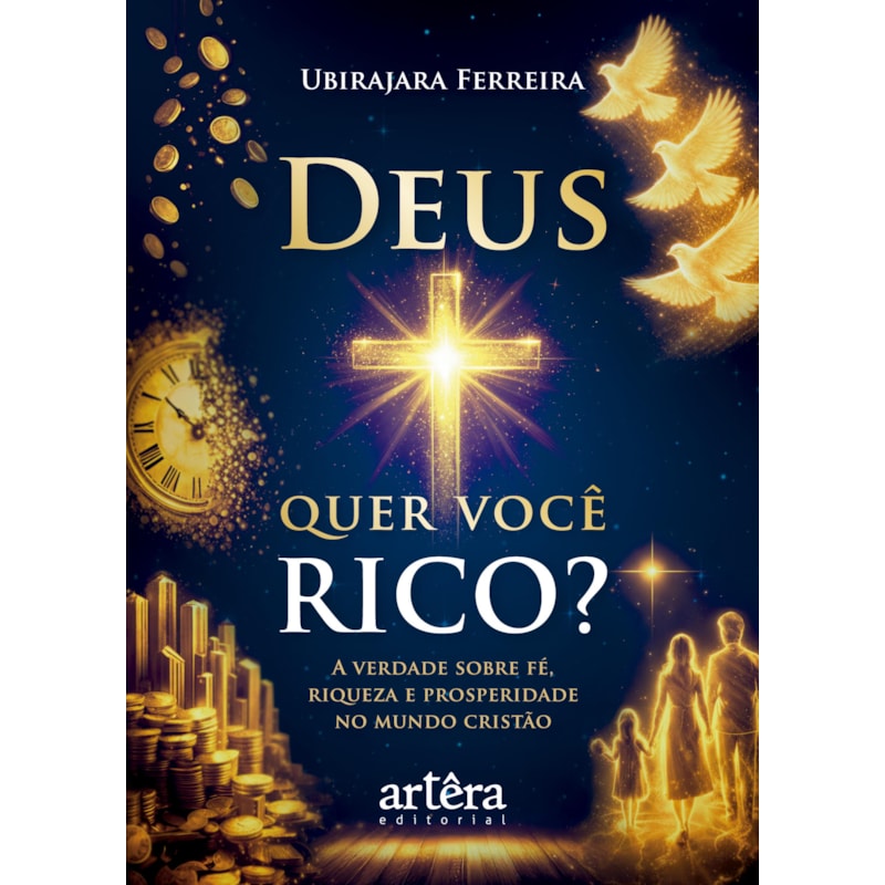 DEUS QUER VOCÊ RICO?: A VERDADE SOBRE FÉ, RIQUEZA E PROSPERIDADE NO MUNDO CRISTÃO