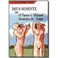 DEUS SEMENTE OU VASTO E ABISSAL INSTINTO DE AMAR - 1ª