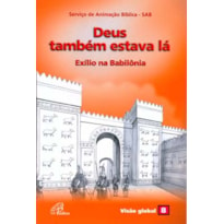 DEUS TAMBÉM ESTAVA LÁ - EXÍLIO NA BABILÔNIA: VISÃO GLOBAL 08